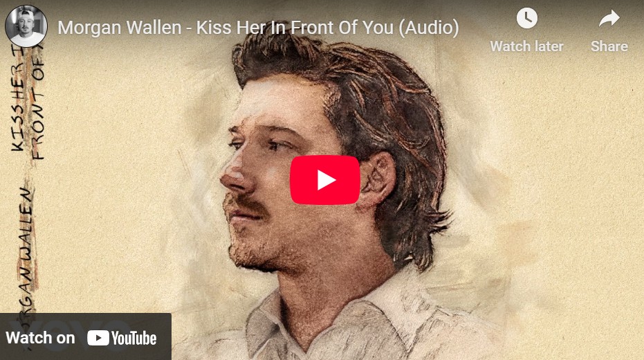 lagu kiss her in front of you morgan wallen.