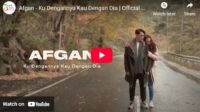 lagu ku dengannya kau dengan dia afgan.