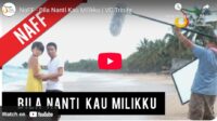 lagu bila nanti kau milikku naff. lagu bila nanti kau milikku naff.
