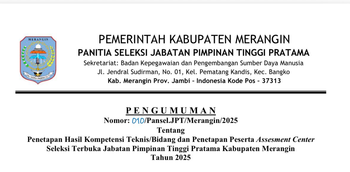 Panitia Seleksi (Pansel) secara resmi mengumumkan penetapan hasil kompetensi teknis serta penetapan peserta yang berhak mengikuti tahapan Assessment Center dalam Seleksi Terbuka (Selter) Jabatan Pimpinan Tinggi (JPT) Pratama di lingkungan Pemerintah Kabupaten Merangin Tahun 2025. Panitia Seleksi (Pansel) secara resmi mengumumkan penetapan hasil kompetensi teknis serta penetapan peserta yang berhak mengikuti tahapan Assessment Center dalam Seleksi Terbuka (Selter) Jabatan Pimpinan Tinggi (JPT) Pratama di lingkungan Pemerintah Kabupaten Merangin Tahun 2025.