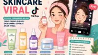 Skincare Viral TikTok 2026: Produk Perawatan Wajah yang Paling Banyak Diburu dan Ramai Dipakai Anak Muda