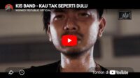 lagu kau tak seperti dulu kis band. lagu kau tak seperti dulu kis band.