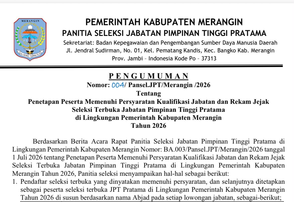 Panitia Seleksi (Pansel) resmi menetapkan peserta yang memenuhi persyaratan kualifikasi jabatan dan rekam jejak dalam Seleksi Terbuka (Selter) Jabatan Pimpinan Tinggi (JPT) Pratama di lingkungan Pemerintah Kabupaten Merangin Tahun 2026. Panitia Seleksi (Pansel) resmi menetapkan peserta yang memenuhi persyaratan kualifikasi jabatan dan rekam jejak dalam Seleksi Terbuka (Selter) Jabatan Pimpinan Tinggi (JPT) Pratama di lingkungan Pemerintah Kabupaten Merangin Tahun 2026.